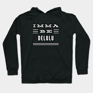 Imma Be Delulu - 3 Line Typography Hoodie